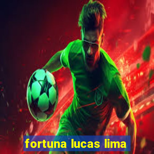 fortuna lucas lima